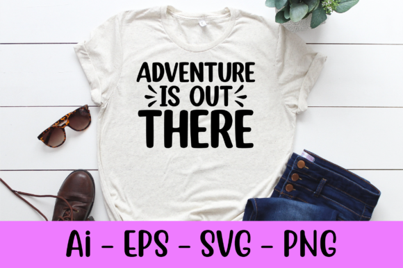 Adventure is out There Svg: Graphic Design for Print Templates