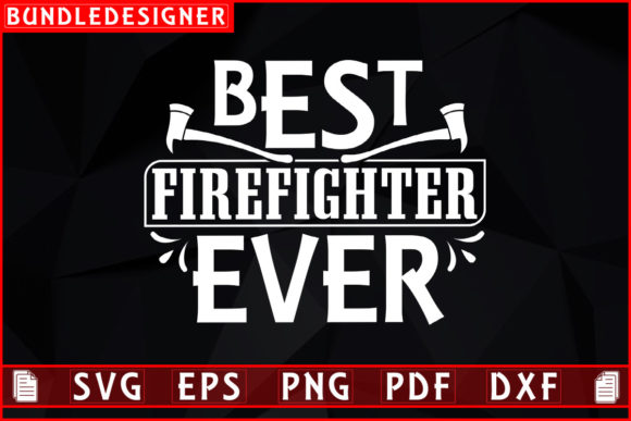 Best Firefighter Ever Graphics & Print Templates