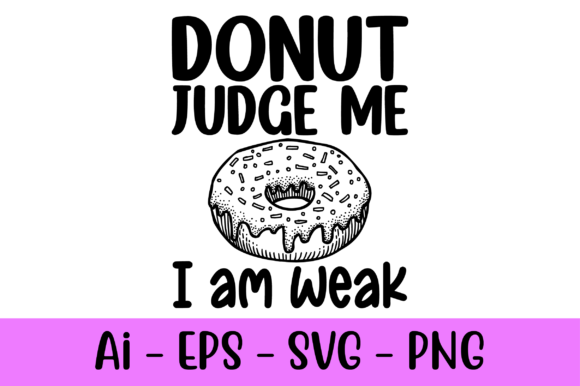 Donut Judge Me I Am Weak Svg: Print Templates & Graphics Review