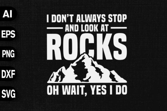 I Don't Always Stop Look at Rocks Graphics