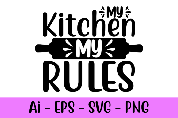 My Kitchen My Rules Svg: Print Templates & Graphics
