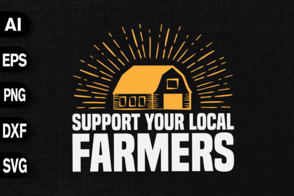 Support Your Local Farmers Graphics and T-Shirt Designs
