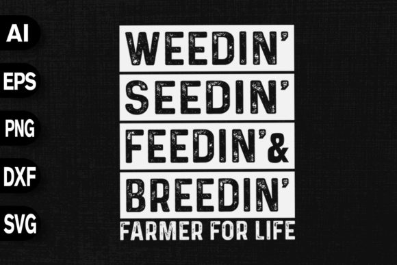 Weedin Seedin feedin Breedin Farmer Graphics