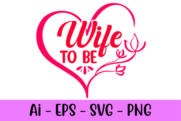 Wife to Be Valentine T Shirts Svg Graphics for Print Templates