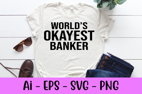 World s Okayest Banker Svg for Print Templates and Graphics